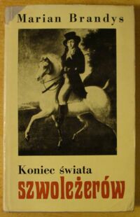 Miniatura okładki Brandys Marian Koniec świata szwoleżerów. Część II. Niespokojne lata.