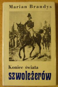 Miniatura okładki Brandys Marian Koniec świata szwoleżerów. Część III. Rewolucya w Warszawie.