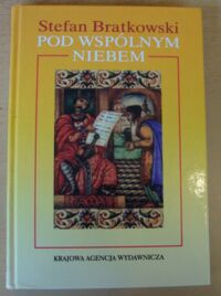 Miniatura okładki Bratkowski Stefan Pod wspólnym niebem. Krótka historia Żydów w Polsce i stosunków polsko-żydowskich.