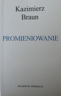 Miniatura okładki Braun Kazimierz Promieniowanie. Sztuka o Marii Skłodowskiej-Curie.