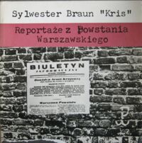 Miniatura okładki Braun Sylwester  Reportaże z Powstania Warszawskiego.