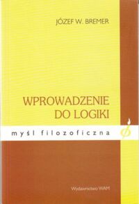 Miniatura okładki Bremer Józef W. Wprowadzenie do logiki. /Myśl filozoficzna/