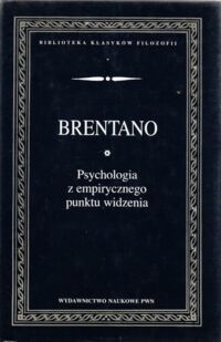 Miniatura okładki Brentano Franz Psychologia z empirycznego punktu widzenia. /Biblioteka Klasyków Filozofii/