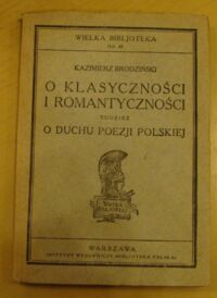 Miniatura okładki Brodziński Kazimierz O klasyczności i romantyczności tudzież o duchu poezji polskiej. /Wielka Bibljoteka Nr 48/