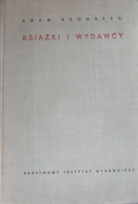 Miniatura okładki Bromberg Adam Książki i Wydawcy. Ruch wydawniczy w Polsce Ludowej w latach 1944-1957.