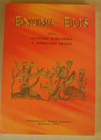 Miniatura okładki Bromski Józef, ks. /oprac./, Bednarek Bogusław /aneks/ Enuma Elis, czyli Opowieść babilońska o powstaniu świata. Aneks: W kręgu "Enuma Elis".