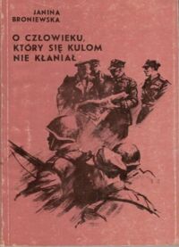 Miniatura okładki Broniewska Janina O człowieku, który się kulom nie kłaniał.