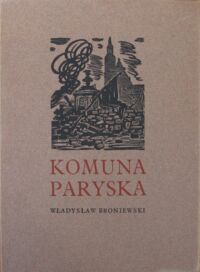 Miniatura okładki Broniewski Władysław Komuna Paryska fragmenty poematu * Konstanty Maria Sopoćko drzeworyty. 