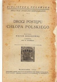 Miniatura okładki Bronikowski Wiktor napisał /Przedmowa W.Grabski/ Drogi postępu chłopa polskiego. /Bibljoteka Puławska. Serja Prac Społeczno-Gospodarczych. Nr.41./