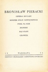 Miniatura okładki  Bronisław Pieracki Generał Brygady, Minister Spraw Wewnętrznych, poseł na Sejm, żołnierz, mąż stanu, człowiek.