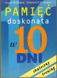 Miniatura okładki Brothers Joyce, Eagan Edward P. F. Pamięć doskonała w 10 dni.