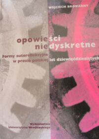 Miniatura okładki Browarny Wojciech Opowieści niedyskretne. Formy autorefleksyjne w prozie polskiej lat dziewięćdziesiątych.