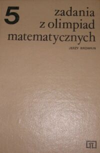 Miniatura okładki Browkin Jerzy Zadania z olimpiad matematycznych. Tom 5.