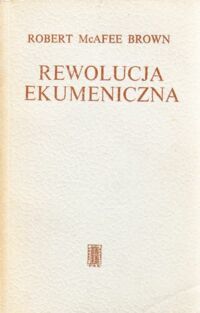 Miniatura okładki Brown Robert McAfele Rewolucja ekumeniczna. Wokół zagadnień katolicko-protestanckiego dialogu.