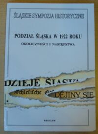 Miniatura okładki Brożek Andrzej, Kulak Teresa /red./ Podział Śląska w 1922 roku. Okoliczności i następstwa. /Śląskie Sympozja Historyczne. Tom 3/