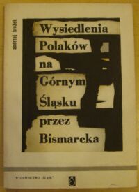 Miniatura okładki Brożek Andrzej Wysiedlenia Polaków z Górnego Śląska przez Bismarcka (1885-1887).