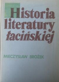 Miniatura okładki Brożek Mieczysław Historia literatury łacińskiej w starożytności. Zarys.