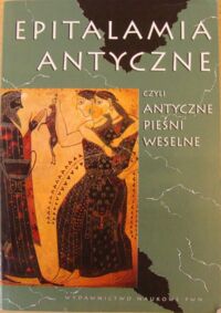 Miniatura okładki Brożek Mieczysław /oprac./ Epitalamia antyczne, czyli antyczne pieśni weselne.