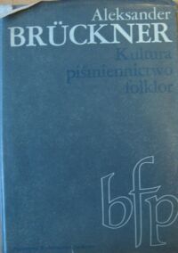 Miniatura okładki Bruckner Aleksander  Kultura, piśmiennictwo, folklor. /Biblioteka Filologii Polskiej, seria B, literaturoznawstwo/