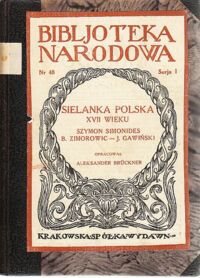 Miniatura okładki Bruckner Aleksander /oprac./ Sielanka polska XVII wieku. Szymon Simonides - Bartłomiej Zimorowic - Jan Gawiński. /Seria I. Nr 48/