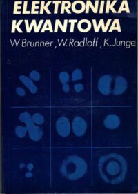 Miniatura okładki Brunner W., Radolff W., Junge K. Elektronika kwantowa. Wprowadzenie do fizyki laserów.