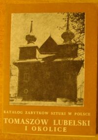 Miniatura okładki Brykowski Ryszard Tomaszów Lubelski i okolice. /Katalog Zabytków Sztuki w Polsce. Tom VIII. Dawne województwo lubelskie. Zeszyt 17/