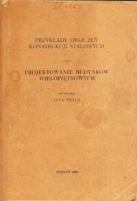 Miniatura okładki Bryl Jan /red./ Przykłady obliczeń konstrukcji stalowych. Część II. Projektowanie budynków wielopiętrowych.