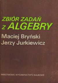 Miniatura okładki Bryński Maciej, Jurkiewicz Jerzy Zbiór zadań z algebry.