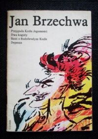 Miniatura okładki Brzechwa Jan /il. Szancer Marcin/ Przygody Króla Jegomości. Dwa koguty. Baśń i Rudobrodym Koźle. Depesza.