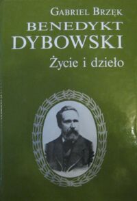 Miniatura okładki Brzęk Gabriel Benedykt Dybowski. Życie i dzieło.