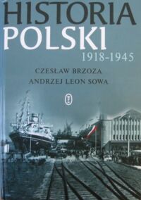 Miniatura okładki Brzoza Czesław, Sowa Andrzej Leon Historia Polski 1918-1945.