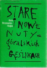 Miniatura okładki Brzozowska-Krajka Anna Stare i nowe nuty na góralskich gęślikach. O ludowej poezji podhalańskiej (1945-1980).