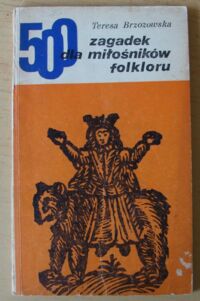 Miniatura okładki Brzozowska  Teresa 500 zagadek dla miłośników folkloru.