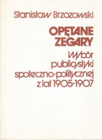 Miniatura okładki Brzozowski Stanisław Opętane zegary. Wybór publicystyki społeczno-politycznej z lat 1905-1907.