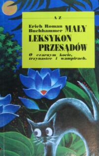 Miniatura okładki Buchhammer Erich Roman Mały leksykon przesądów. O czarnym kocie, trzynastce i wampirach.