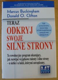 Miniatura okładki Buckingham Marcus, Clifton Donald O. Teraz odkryj swoje silne strony.