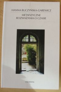 Miniatura okładki Buczyńska-Garewicz Hanna Metafizyczne rozważania o czasie. Idea czasu w filozofii i literaturze. /Horyzonty nowoczesności 31/