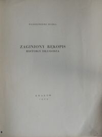 Zdjęcie nr 2 okładki Budka Włodzimierz Zaginiony rękopis Historji Długosza. Odbitka zeszytu "Exlibrisu" Wytłoczona w Drukarni Narodowej w Krakowie w stu pięćdziesięciu numerowanych egzemplarzach Nr.67.