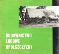 Miniatura okładki  Budownictwo ludowe Opolszczyzny.