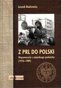 Miniatura okładki Budrewicz Leszek Z PRL do Polski. Wspomnienia z niejednego podwórka (1976-1989).