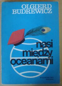 Miniatura okładki Budrewicz Olgierd Nasi między oceanami.