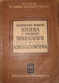 Miniatura okładki Budzyk Kazimierz Studia z zakresu bibliografii i księgoznawstwa.