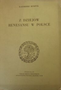 Miniatura okładki Budzyk Kazimierz Z dziejów renesansu w Polsce./Studia Staropolskie T.1/