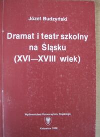 Miniatura okładki Budzyński Józef Dramat i teatr szkolny na Śląsku (XV-XVIII wiek).