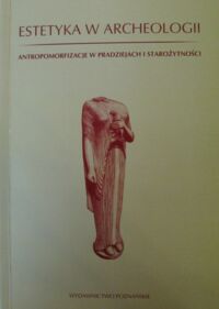 Miniatura okładki Bugaj Ewa i Kowalski Andrzej P. /red./ Estetyka w archeologii. Antropomorfizacje w pradziejach i starożytności.