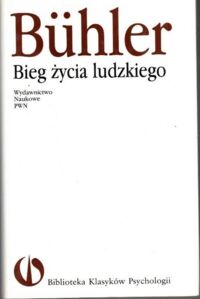 Miniatura okładki Buhler Charlotte  Bieg życia ludzkiego. /Biblioteka Klasyków Psychologii/