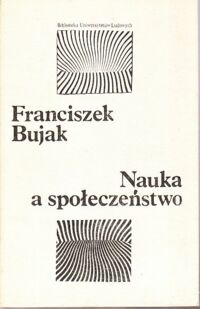 Miniatura okładki Bujak Franciszek Nauka a społeczeństwo. /Biblioteka Uniwersytetów Ludowych/