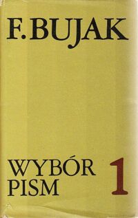 Miniatura okładki Bujak Franciszek Wybór pism:  Tom I-II. T.I: Nauka, społeczeństwo, historia. T.II: Z dziejów społecznych i gospodarczych Polski X-XX w.