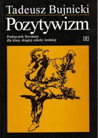 Miniatura okładki Bujnicki  Tadeusz Pozytywizm. /Podręcznik literatury dla klasy drugiej szkoły średniej/