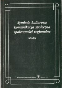 Miniatura okładki Bukowska-Floreńska Irena /red./ Symbole kulturowe, komunikacja społeczna, społeczności regionalne. Studia.